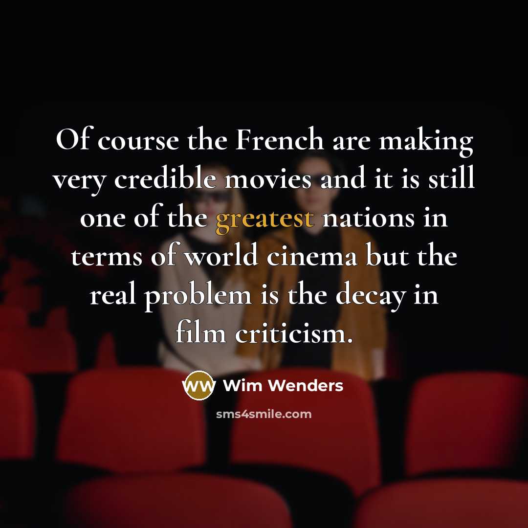 “Of course the French are making very credible movies and…” quote by Wim Wenders
