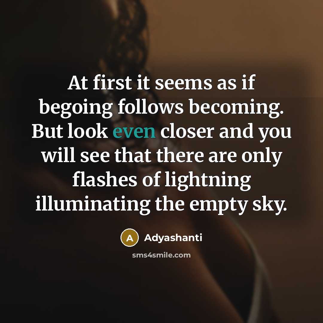 “At first it seems as if begoing follows becoming. But…” quote by Adyashanti