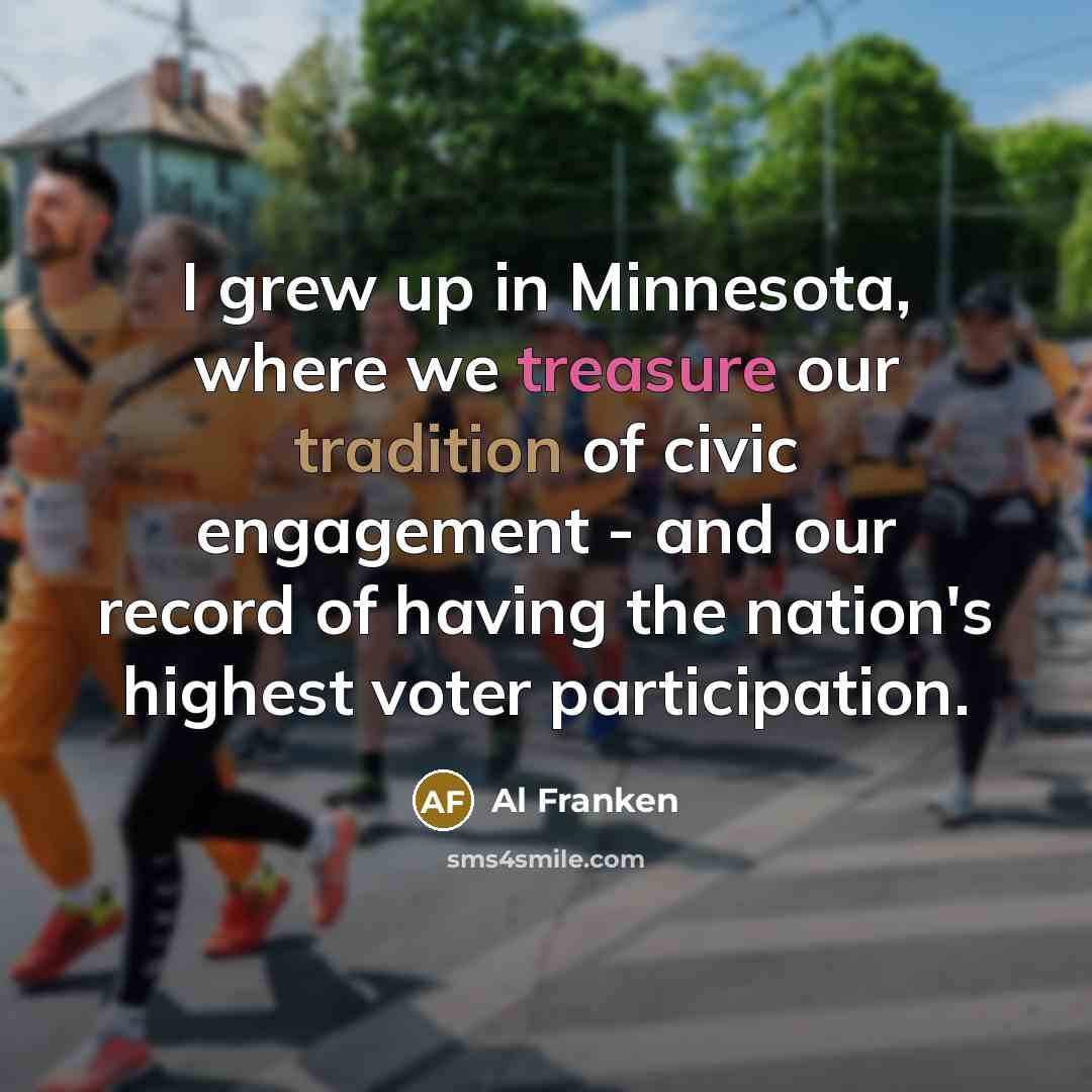 “I grew up in Minnesota, where we treasure our tradition…” quote by Al Franken
