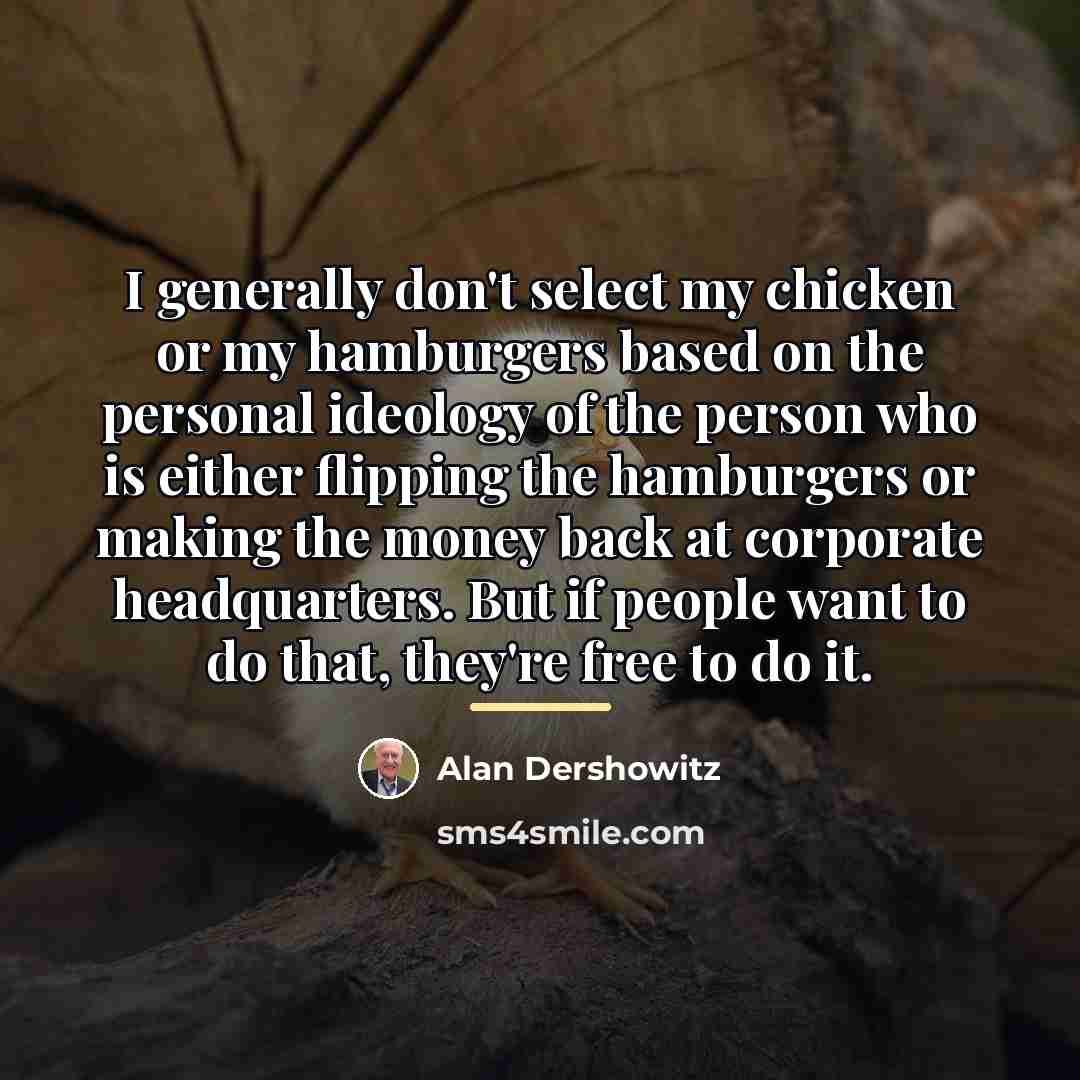 “I generally don't select my chicken or my hamburgers based…” quote by Alan Dershowitz