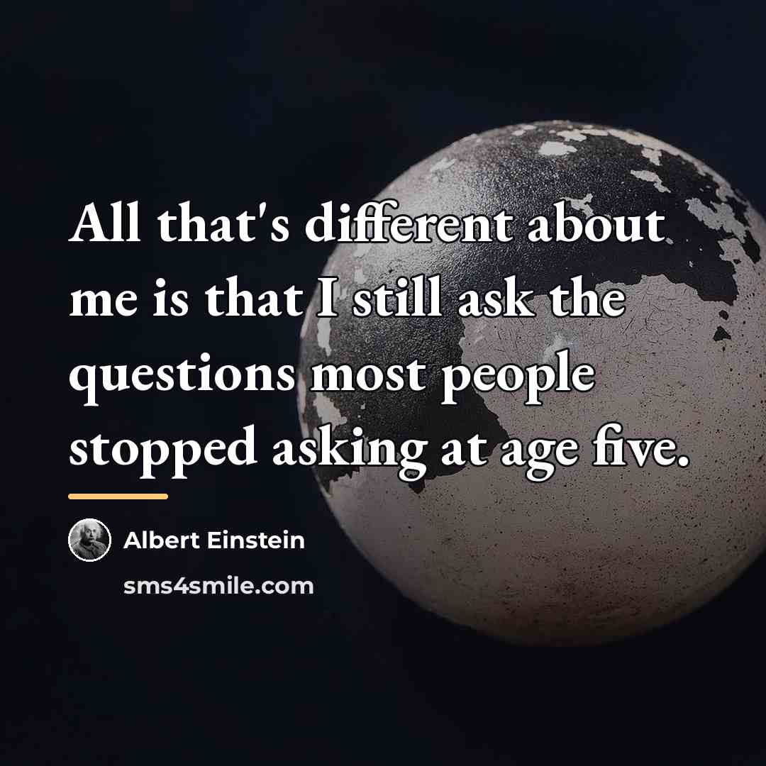 “All that's different about me is that I still ask…” quote by Albert Einstein