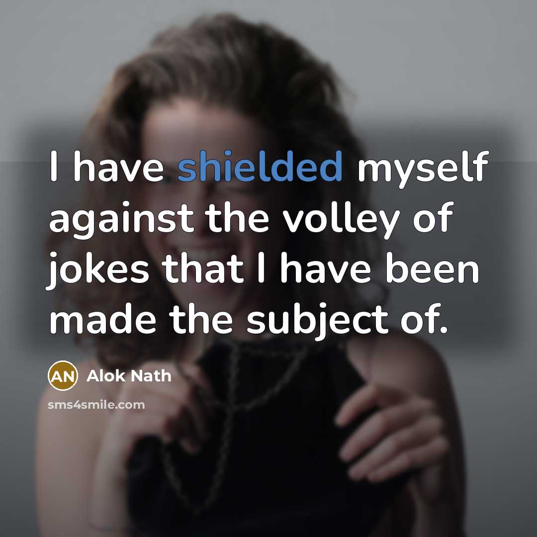 “I have shielded myself against the volley of jokes that…” quote by Alok Nath