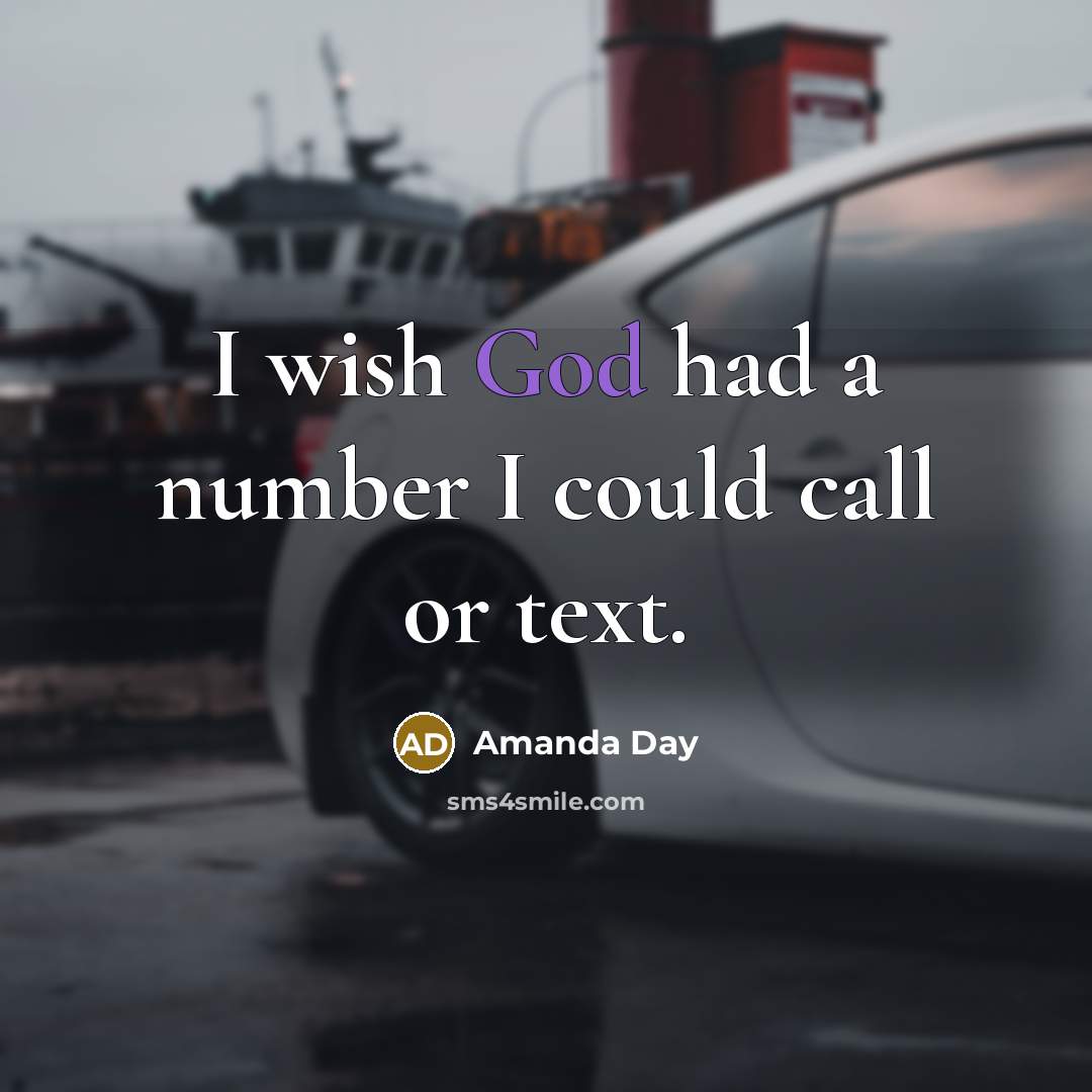 “I wish God had a number I could call or…” quote by Amanda Day