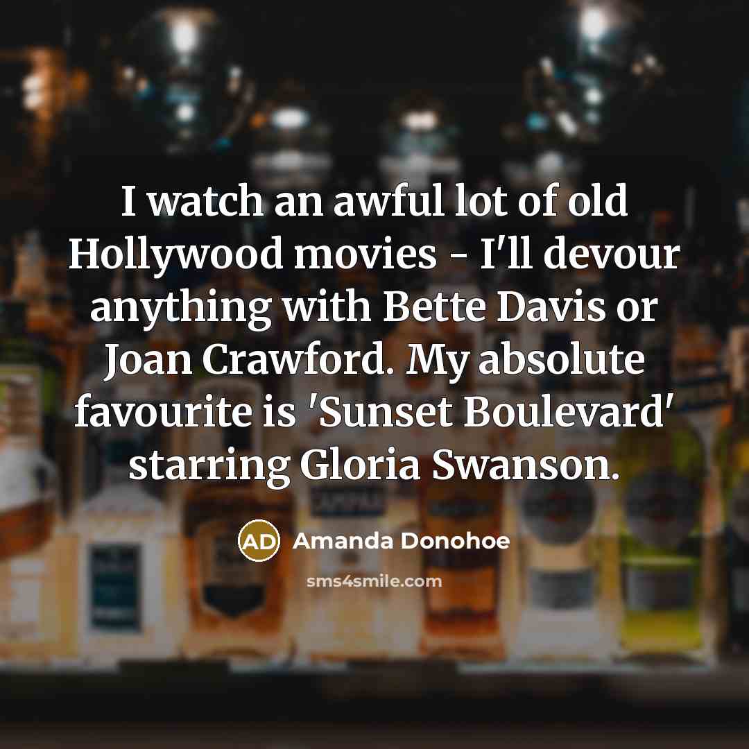 “I watch an awful lot of old Hollywood movies -…” quote by Amanda Donohoe