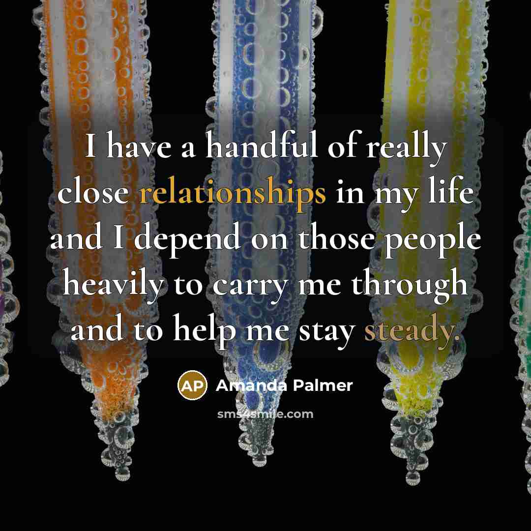 “I have a handful of really close relationships in my…” quote by Amanda Palmer
