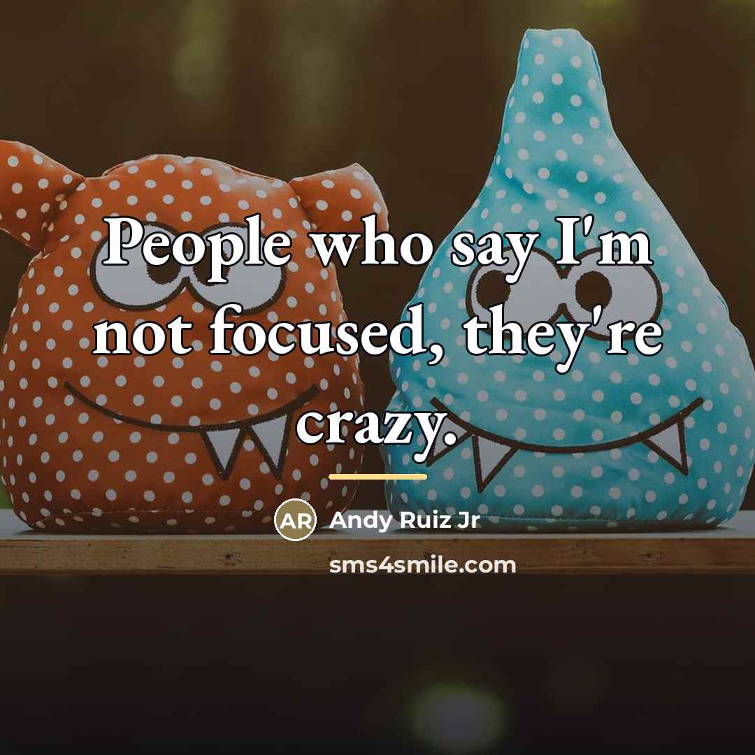 “People who say I'm not focused, they're crazy.…” quote by Andy Ruiz Jr