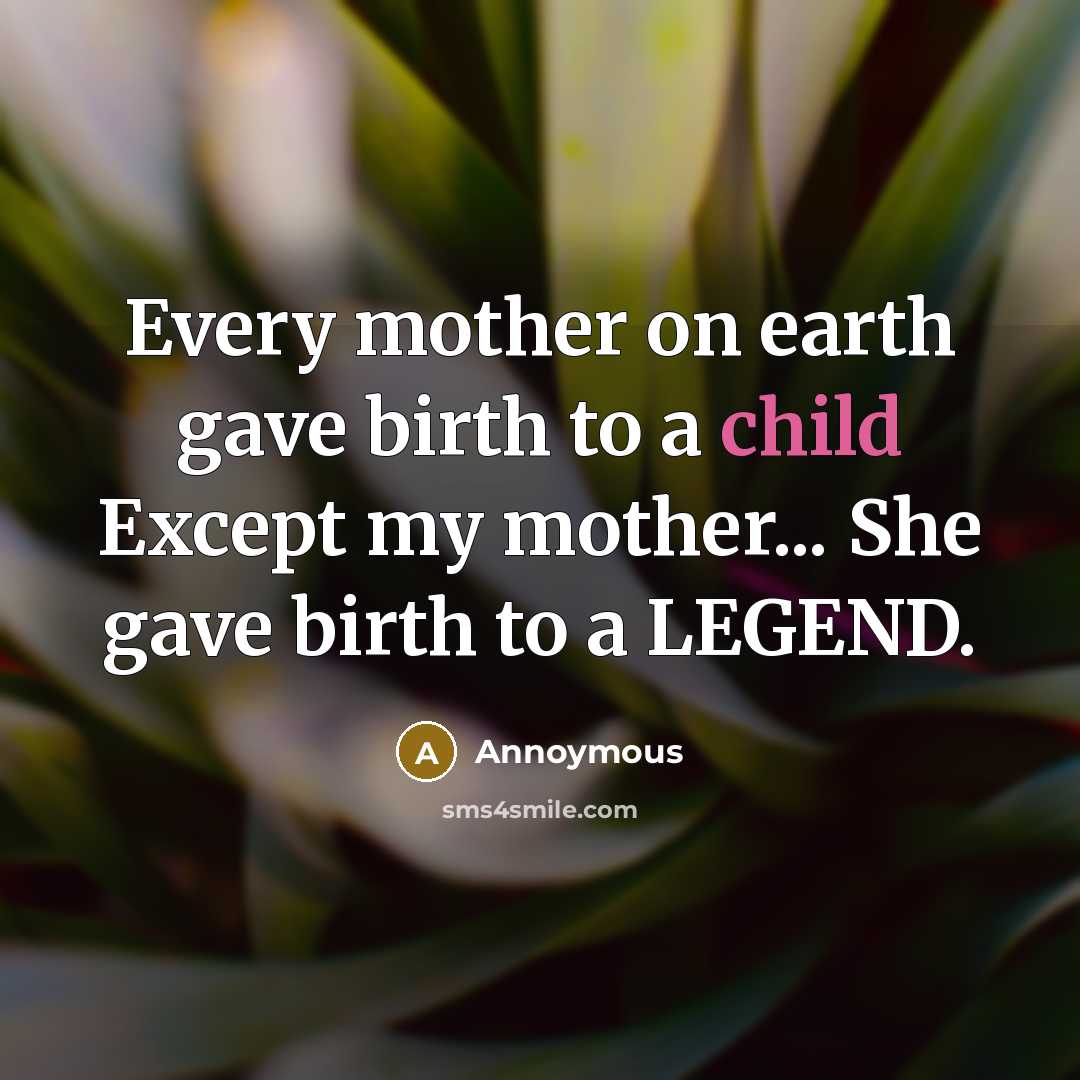 “Every mother on earth gave birth to a child Except…” quote by Annoymous
