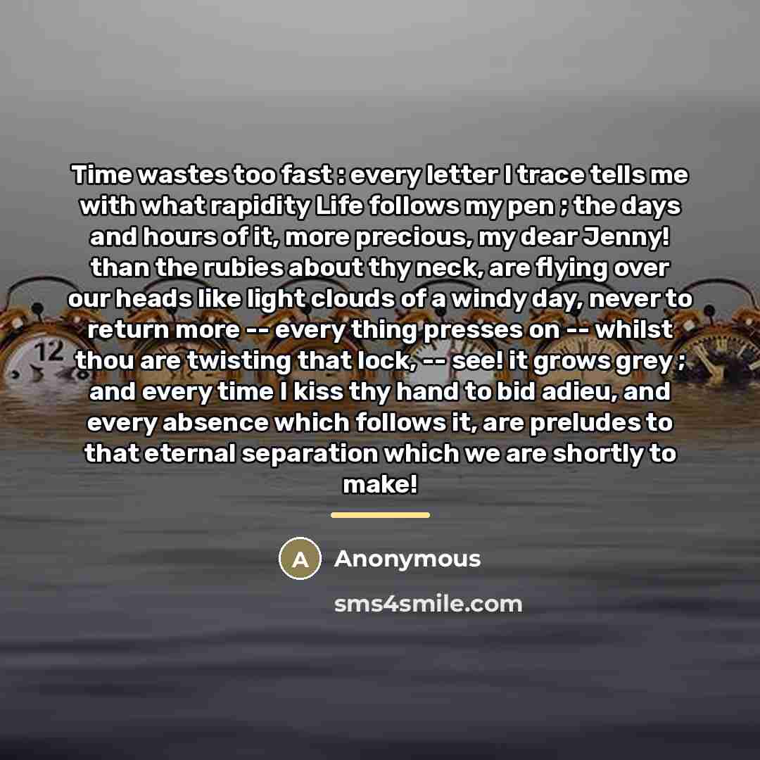 “Time wastes too fast : every letter I trace tells…” quote by Anonymous