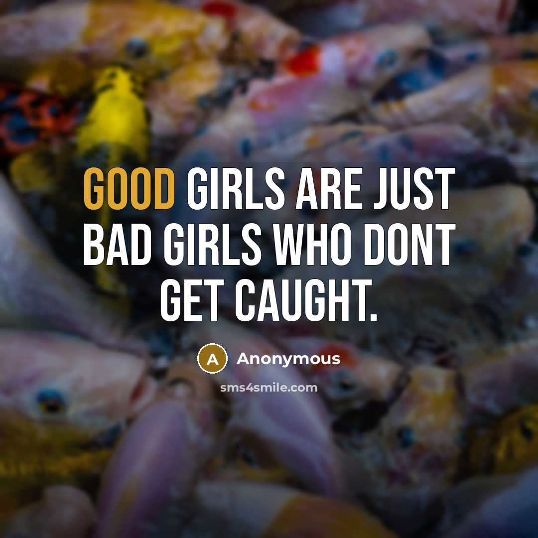 “Good girls are just bad girls who dont get caught.…” quote by Anonymous