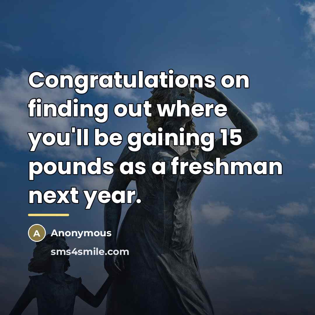 “Congratulations on finding out where you'll be gaining 15 pounds…” quote by Anonymous