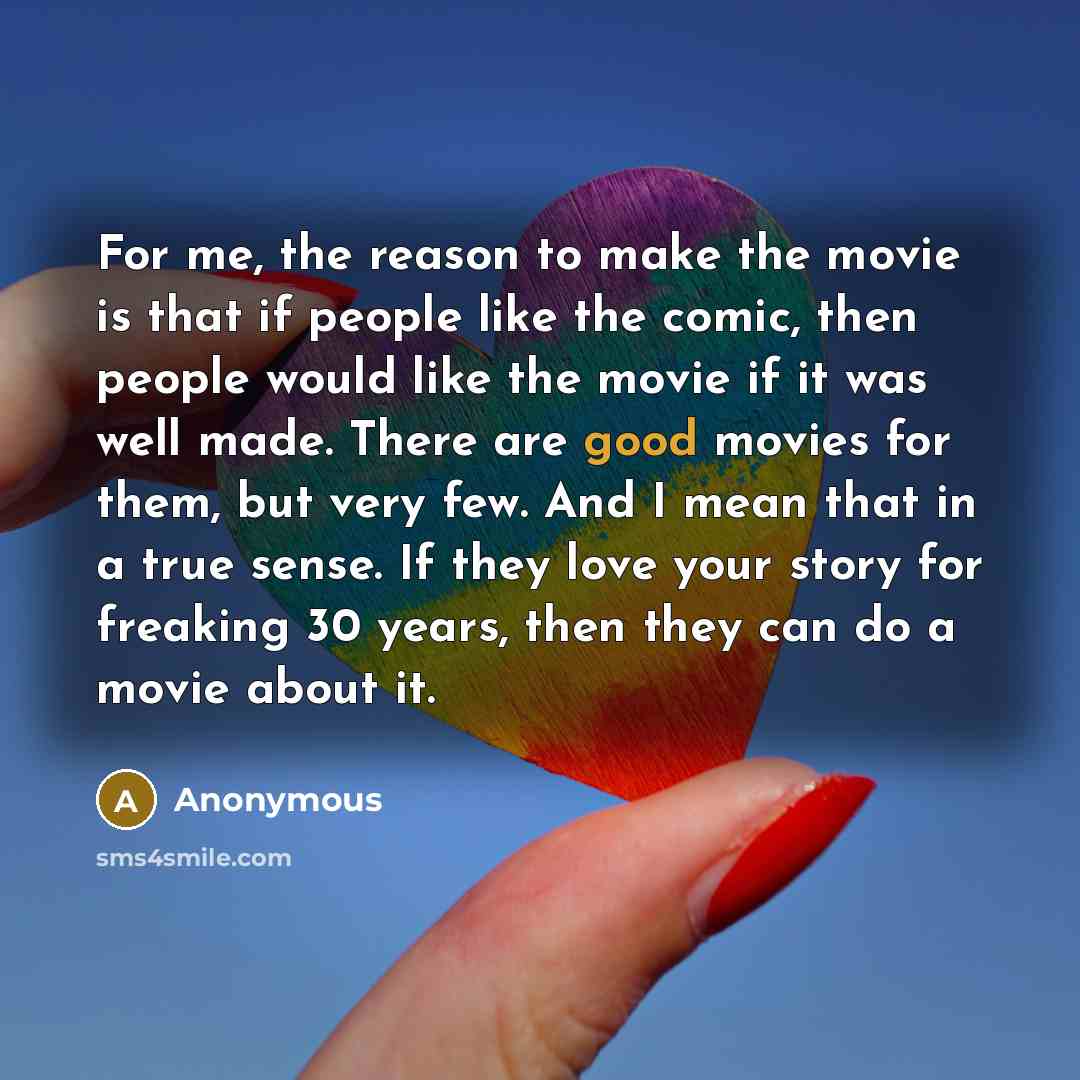 “For me, the reason to make the movie is that…” quote by Anonymous