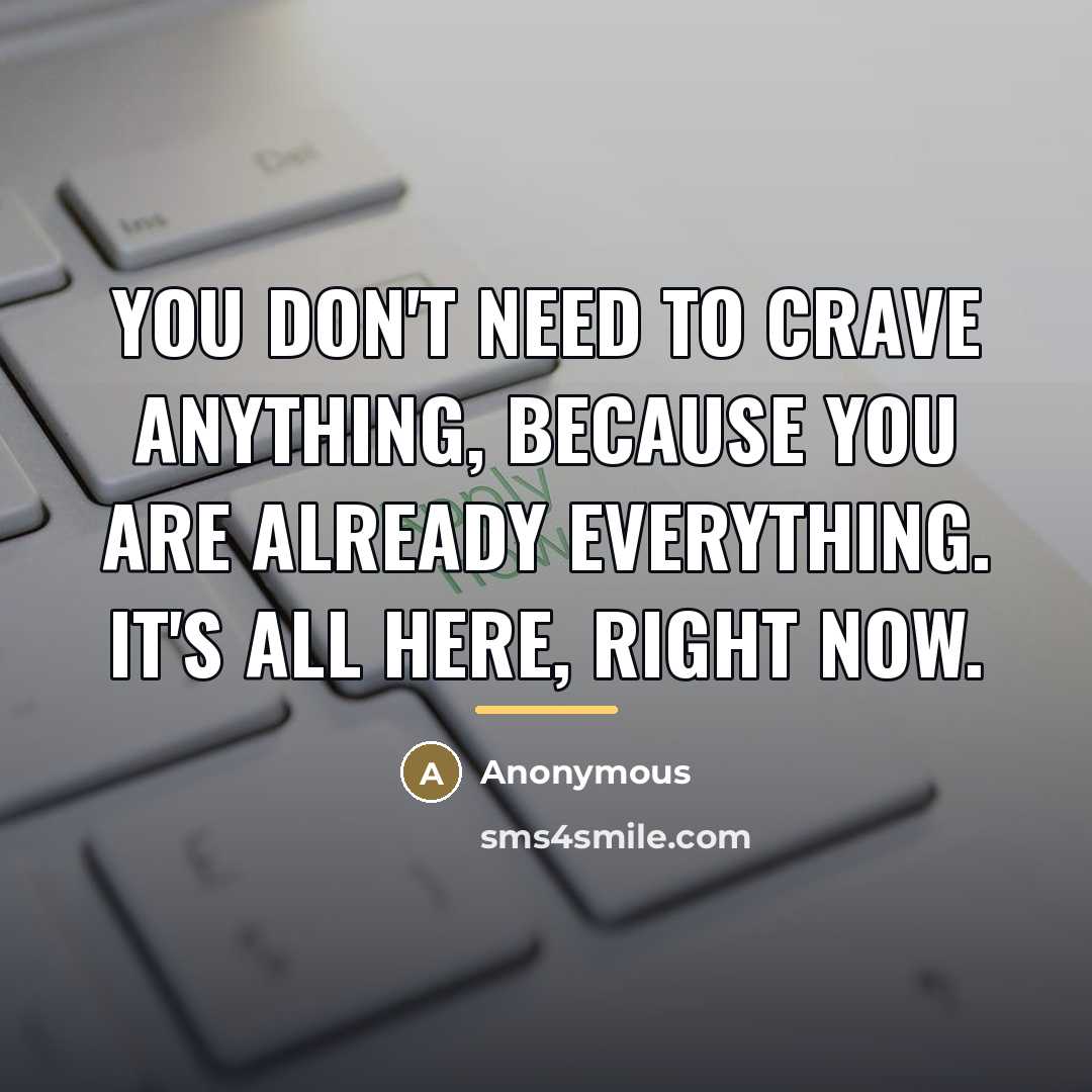 “You don't need to crave anything, because you are already…” quote by Anonymous