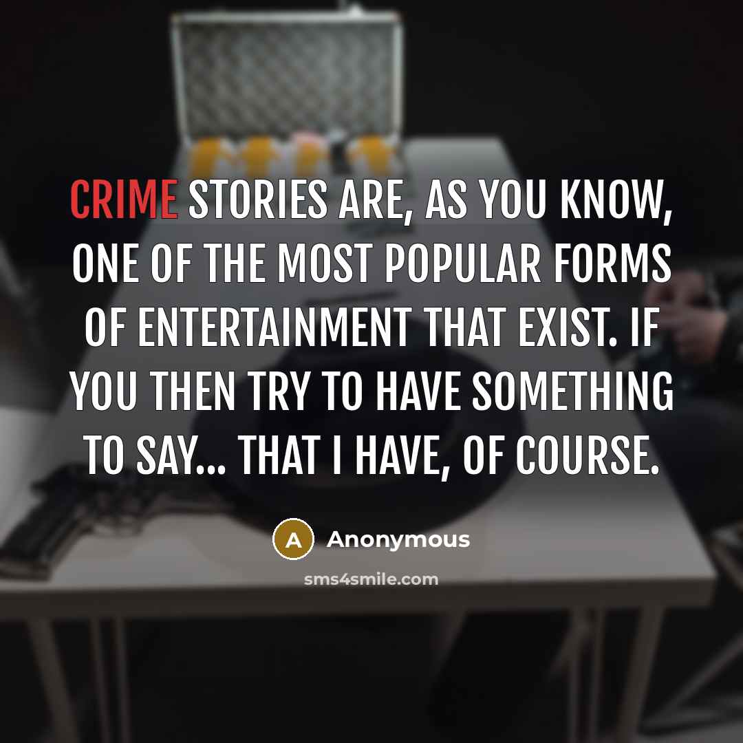 “Crime stories are, as you know, one of the most…” quote by Anonymous
