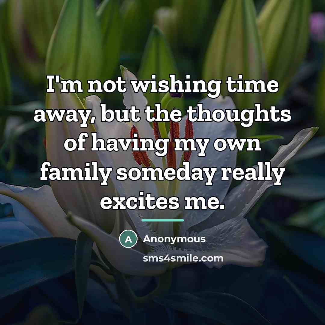 “I'm not wishing time away, but the thoughts of having…” quote by Anonymous
