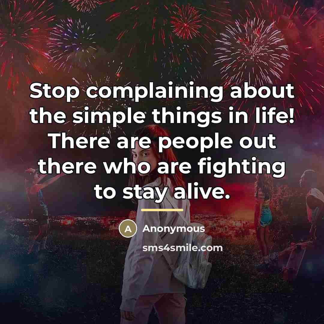 “Stop complaining about the simple things in life! There are…” quote by Anonymous