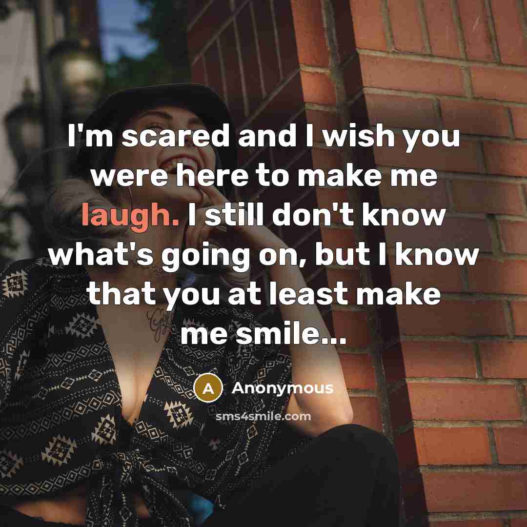 “I'm scared and I wish you were here to make…” quote by Anonymous