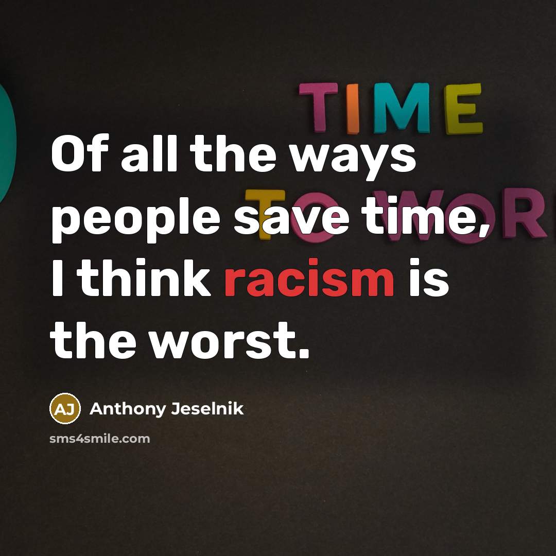 “Of all the ways people save time, I think racism…” quote by Anthony Jeselnik