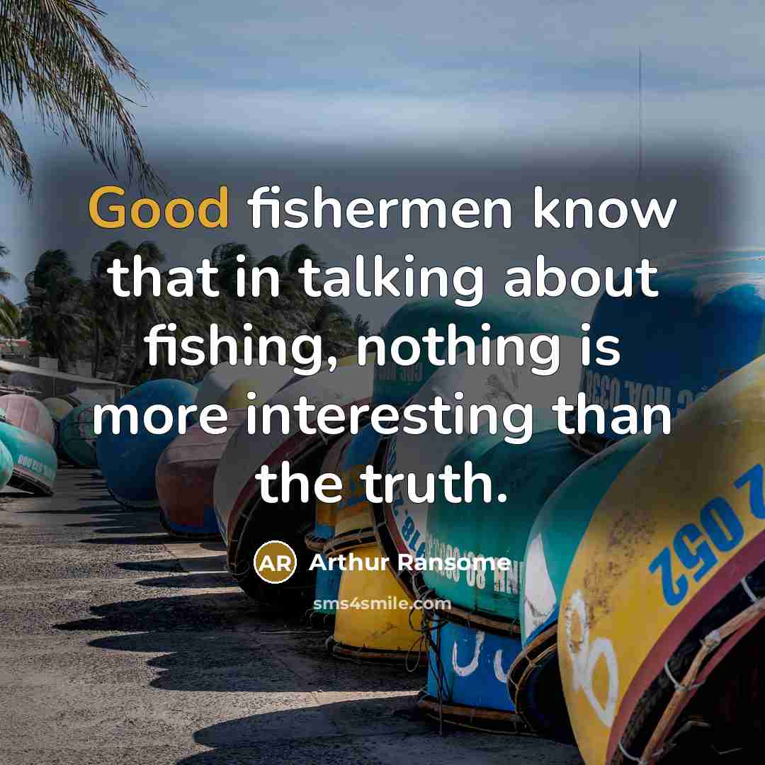 “Good fishermen know that in talking about fishing, nothing is…” quote by Arthur Ransome