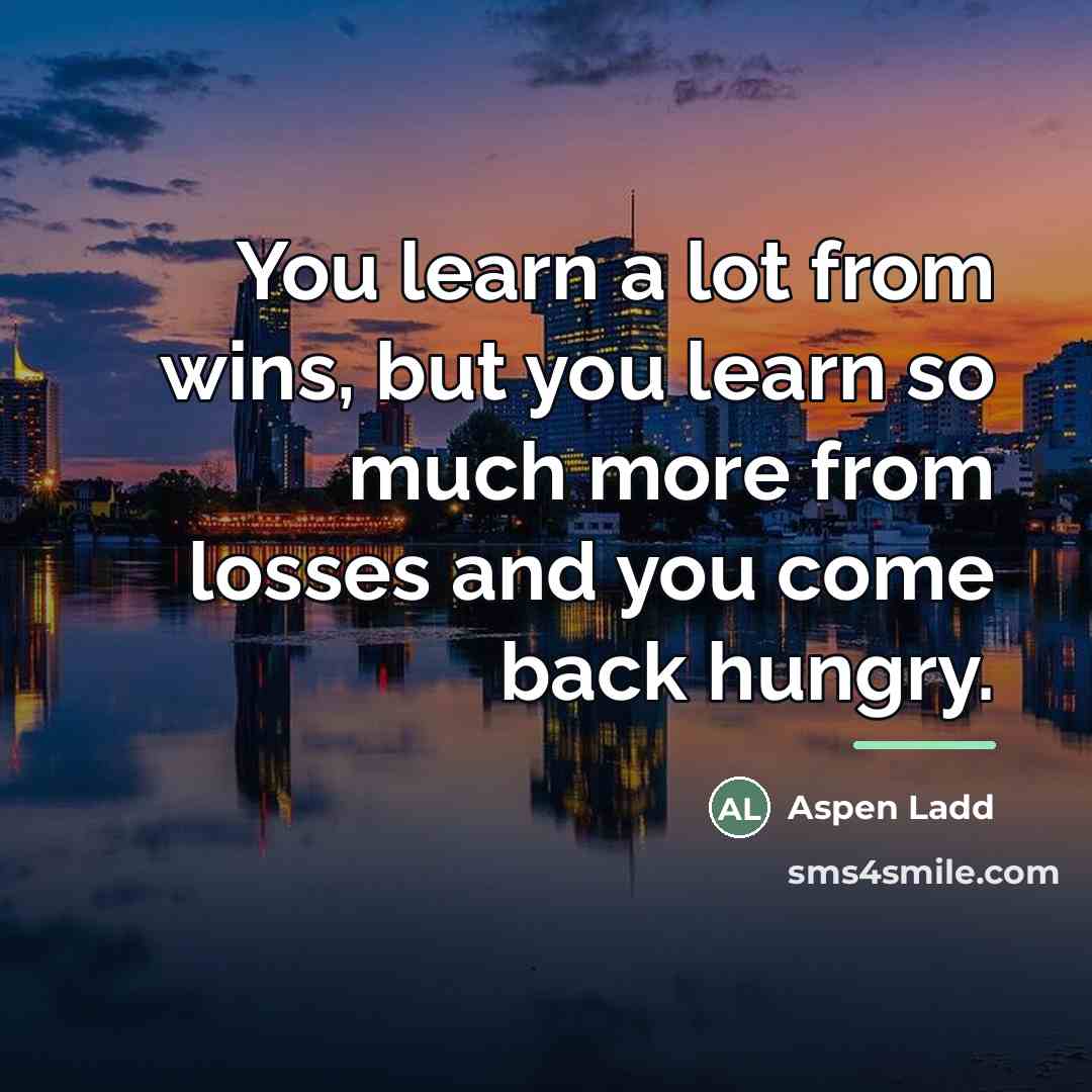 “You learn a lot from wins, but you learn so…” quote by Aspen Ladd