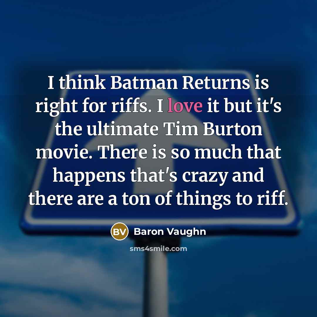 “I think Batman Returns is right for riffs. I love…” quote by Baron Vaughn