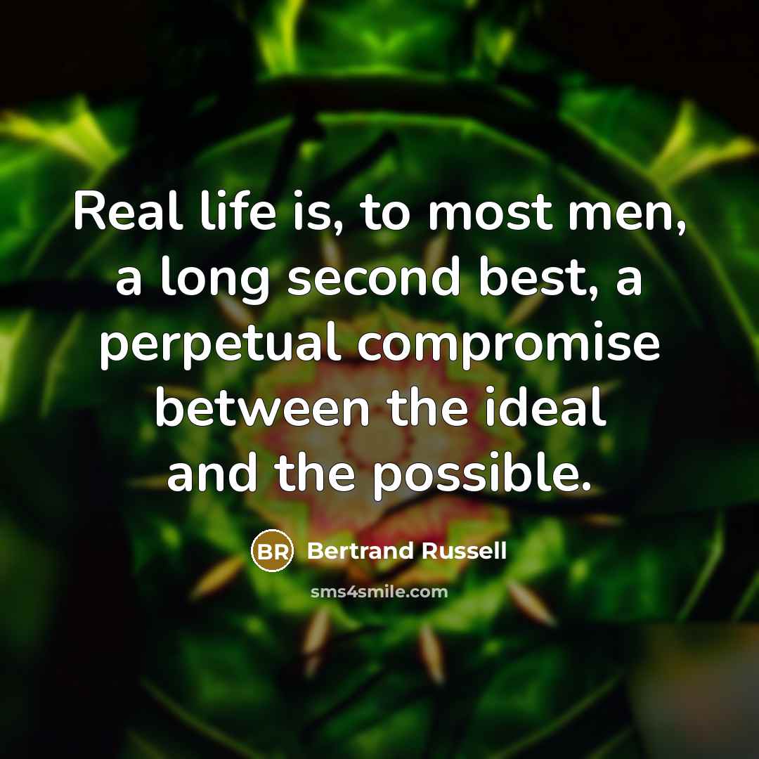 “Real life is, to most men, a long second best,…” quote by Bertrand Russell