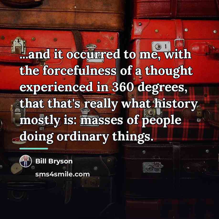 “...and it occurred to me, with the forcefulness of a…” quote by Bill Bryson