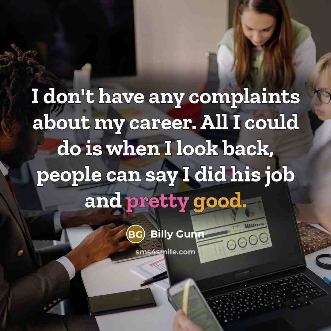 “I don't have any complaints about my career. All I…” quote by Billy Gunn