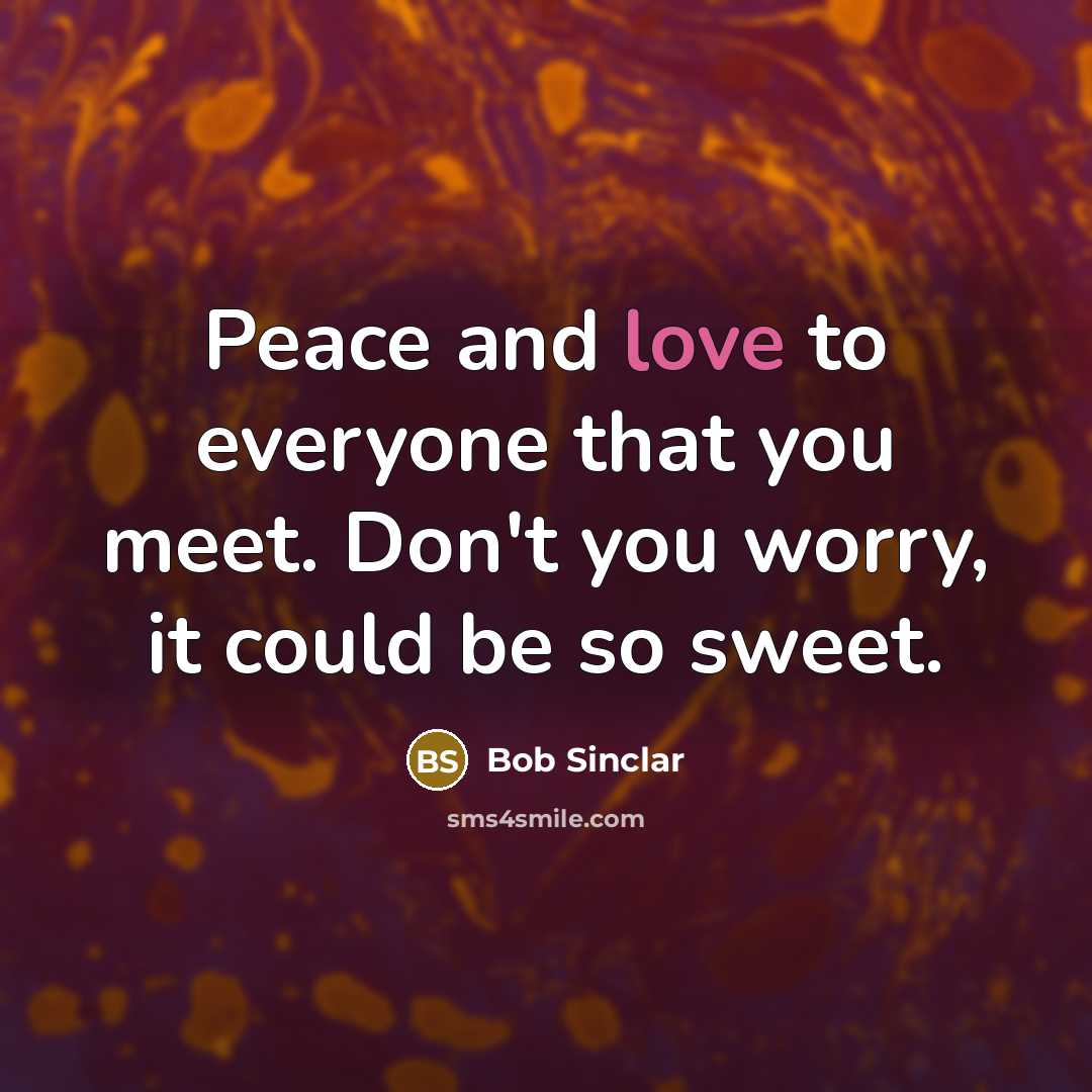“Peace and love to everyone that you meet. Don't you…” quote by Bob Sinclar
