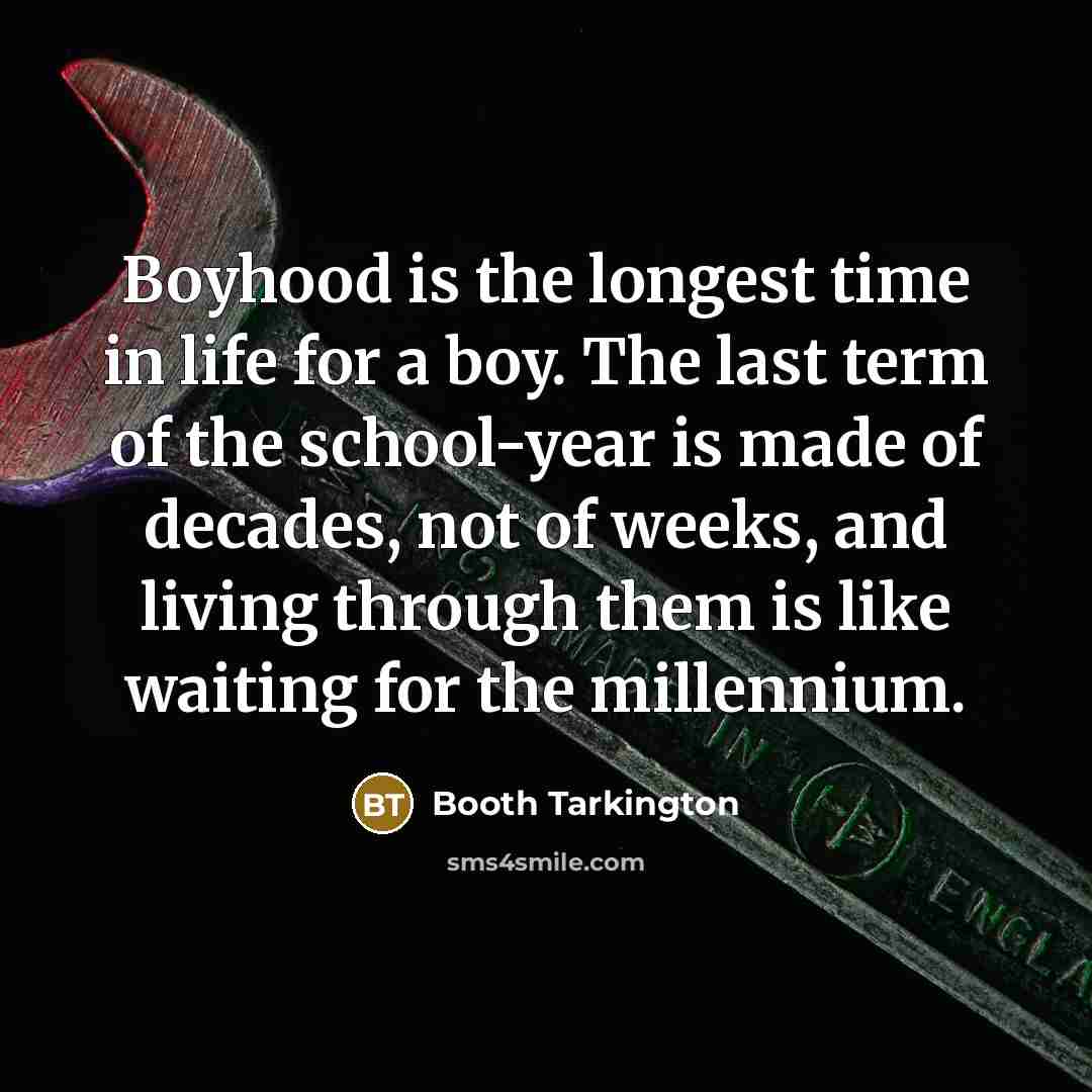 “Boyhood is the longest time in life for a boy.…” quote by Booth Tarkington