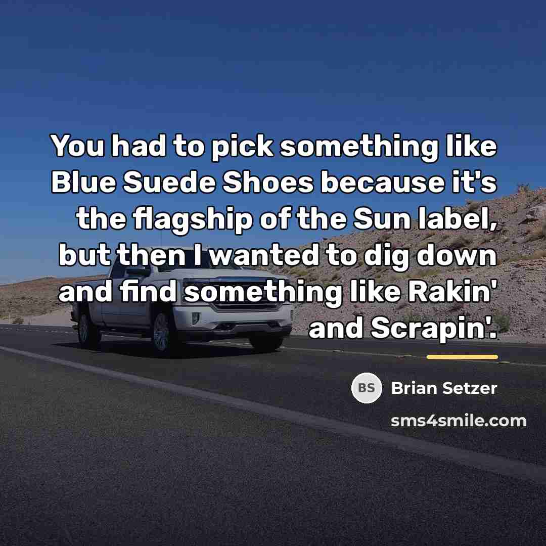“You had to pick something like Blue Suede Shoes because…” quote by Brian Setzer