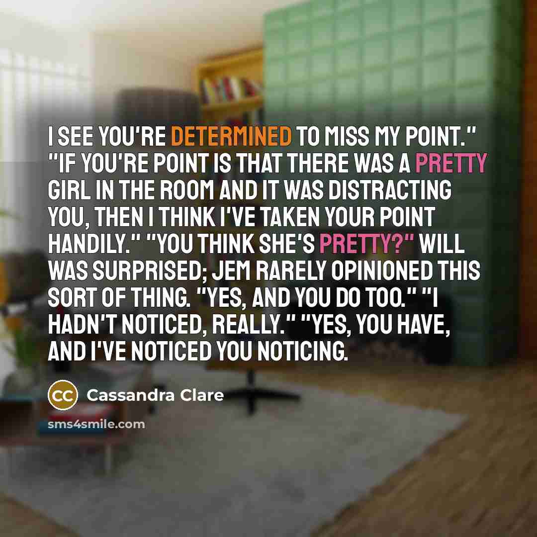 “I see you're determined to miss my point." "If you're…” quote by Cassandra Clare