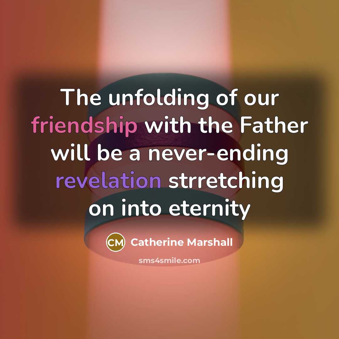 “The unfolding of our friendship with the Father will be…” quote by Catherine Marshall