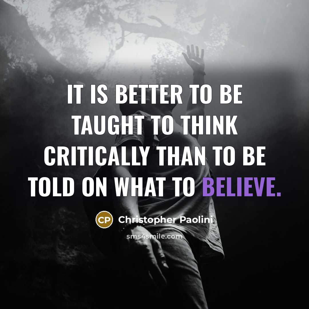 “It is better to be taught to think critically than…” quote by Christopher Paolini