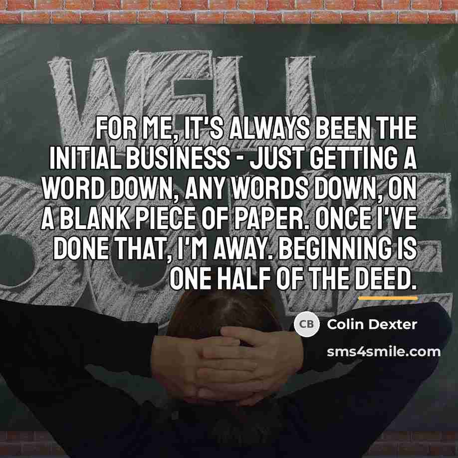 “For me, it's always been the initial business - just…” quote by Colin Dexter