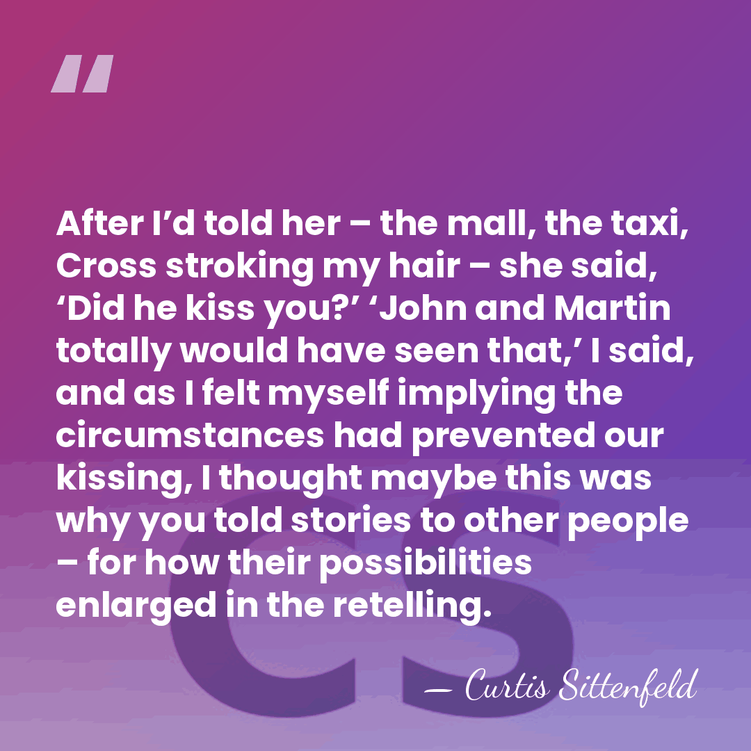 After I’d told her – the mall, the taxi, Cross stroking my&hellip; - Curtis Sittenfeld