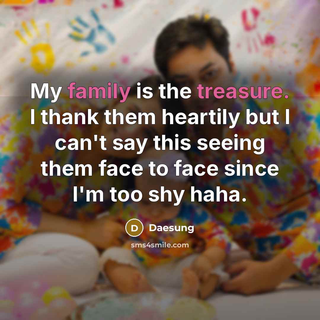 “My family is the treasure. I thank them heartily but…” quote by Daesung