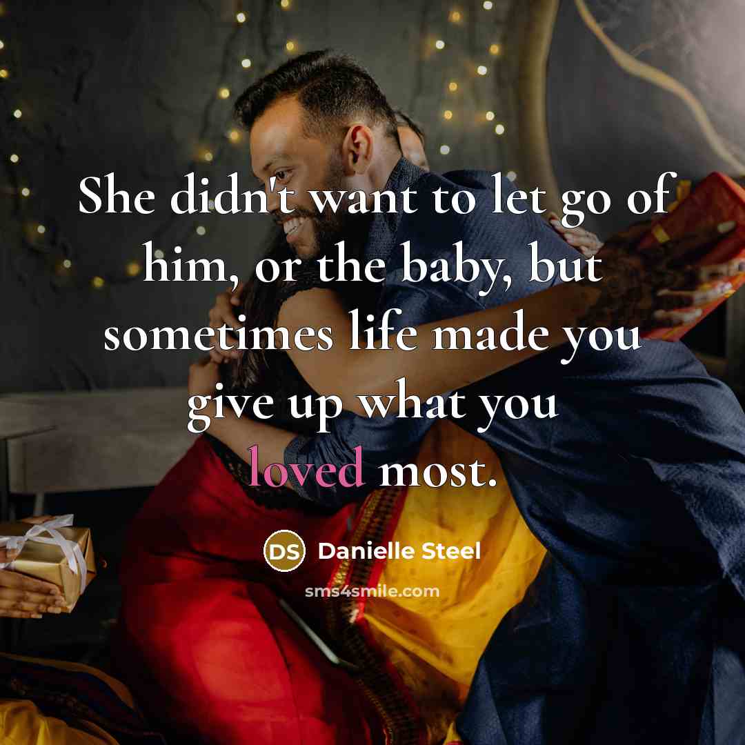 “She didn't want to let go of him, or the…” quote by Danielle Steel