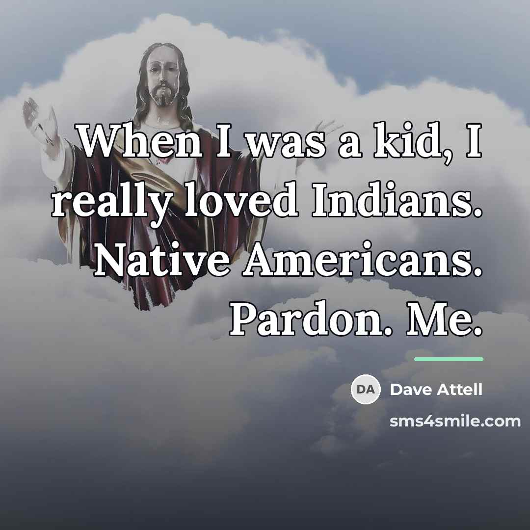 “When I was a kid, I really loved Indians. Native…” quote by Dave Attell