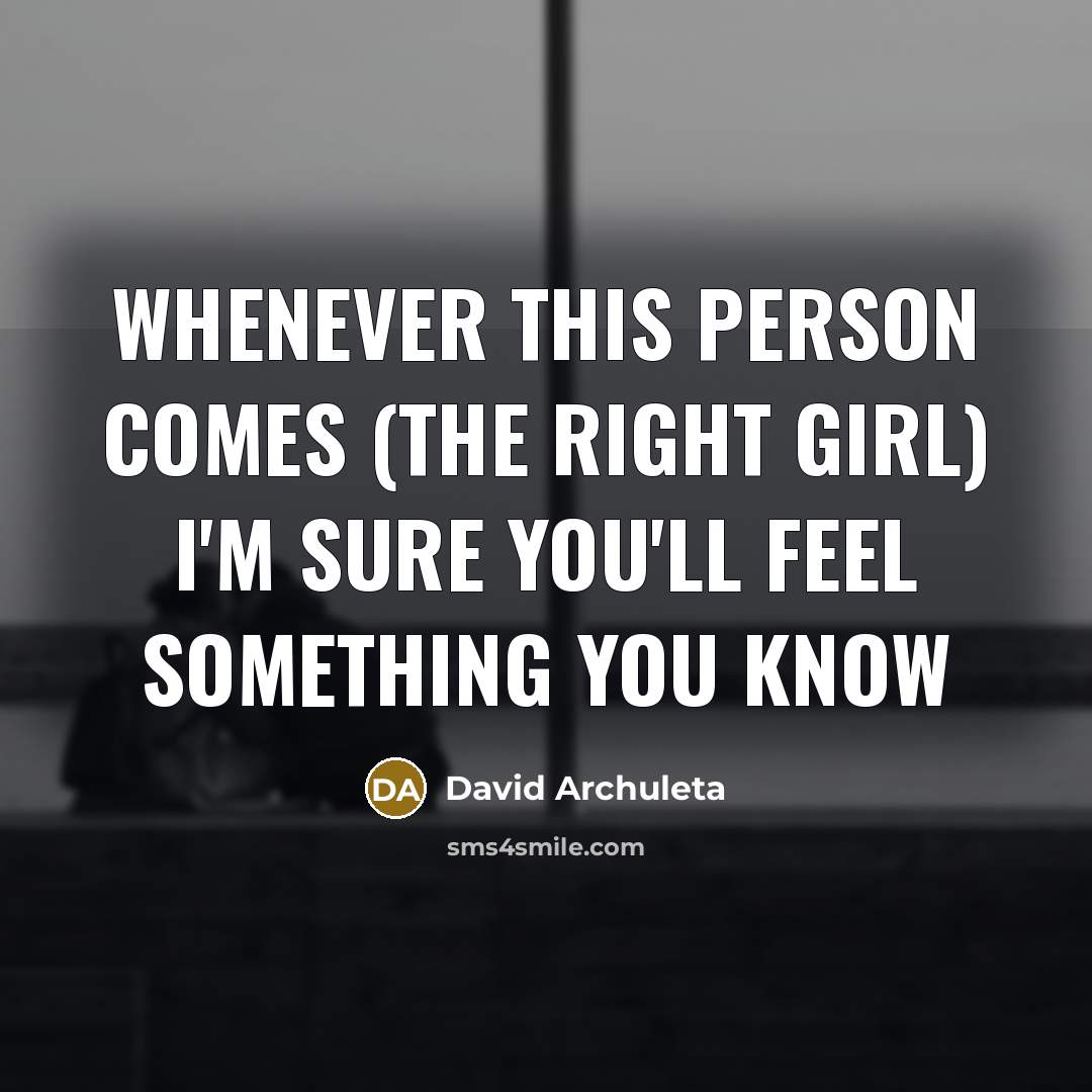 “Whenever this person comes (the right girl) I'm sure you'll…” quote by David Archuleta