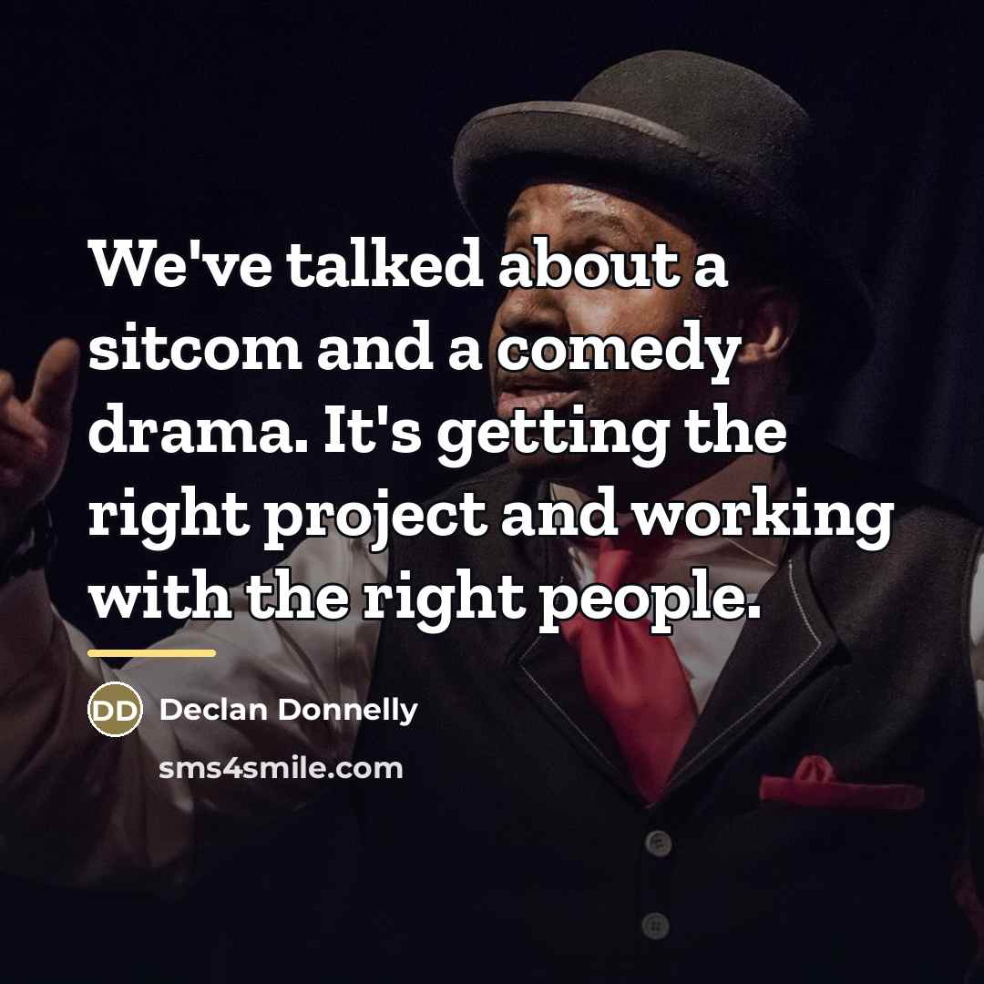 “We've talked about a sitcom and a comedy drama. It's…” quote by Declan Donnelly