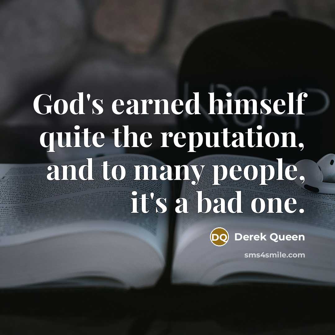 “God's earned himself quite the reputation, and to many people,…” quote by Derek Queen