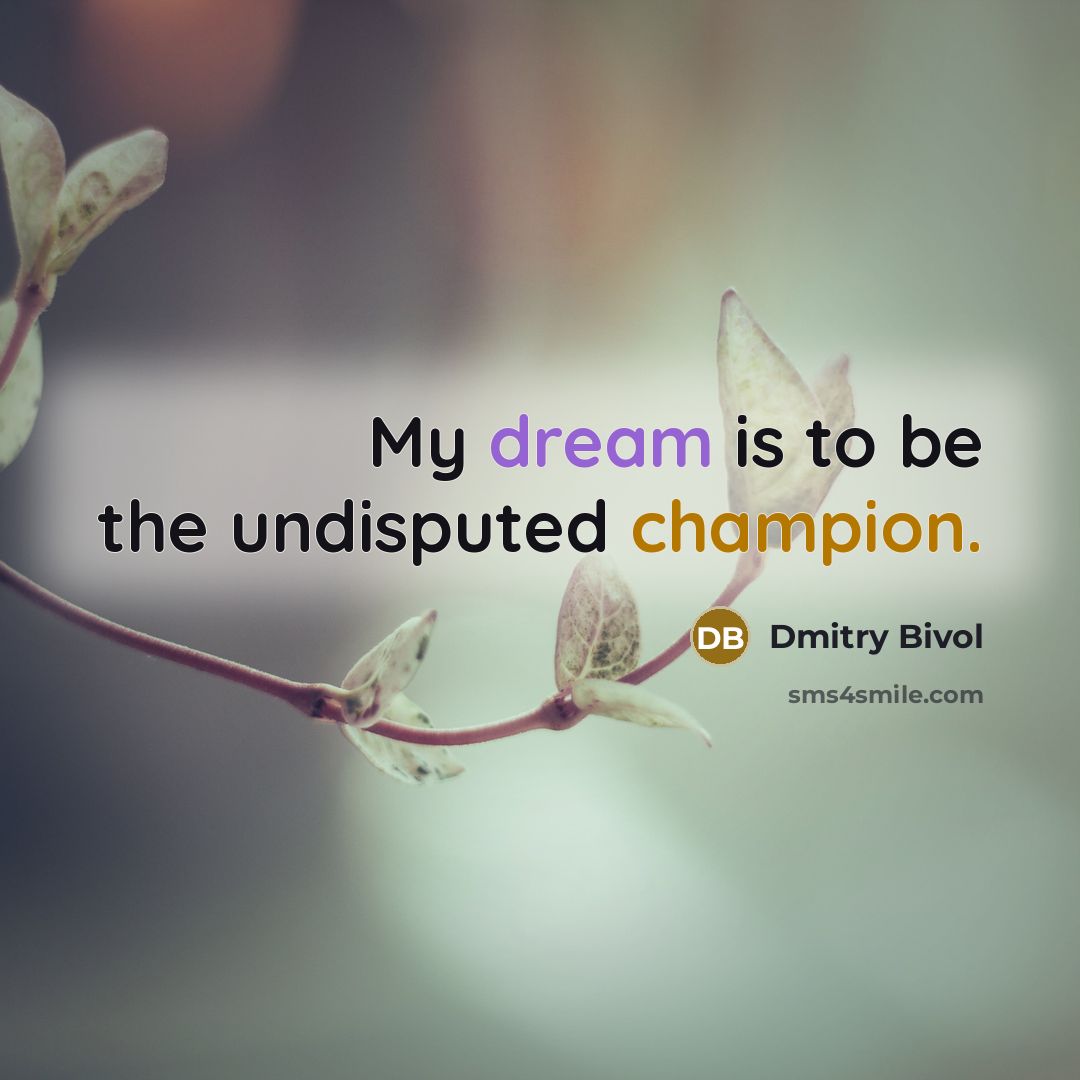 “My dream is to be the undisputed champion.…” quote by Dmitry Bivol