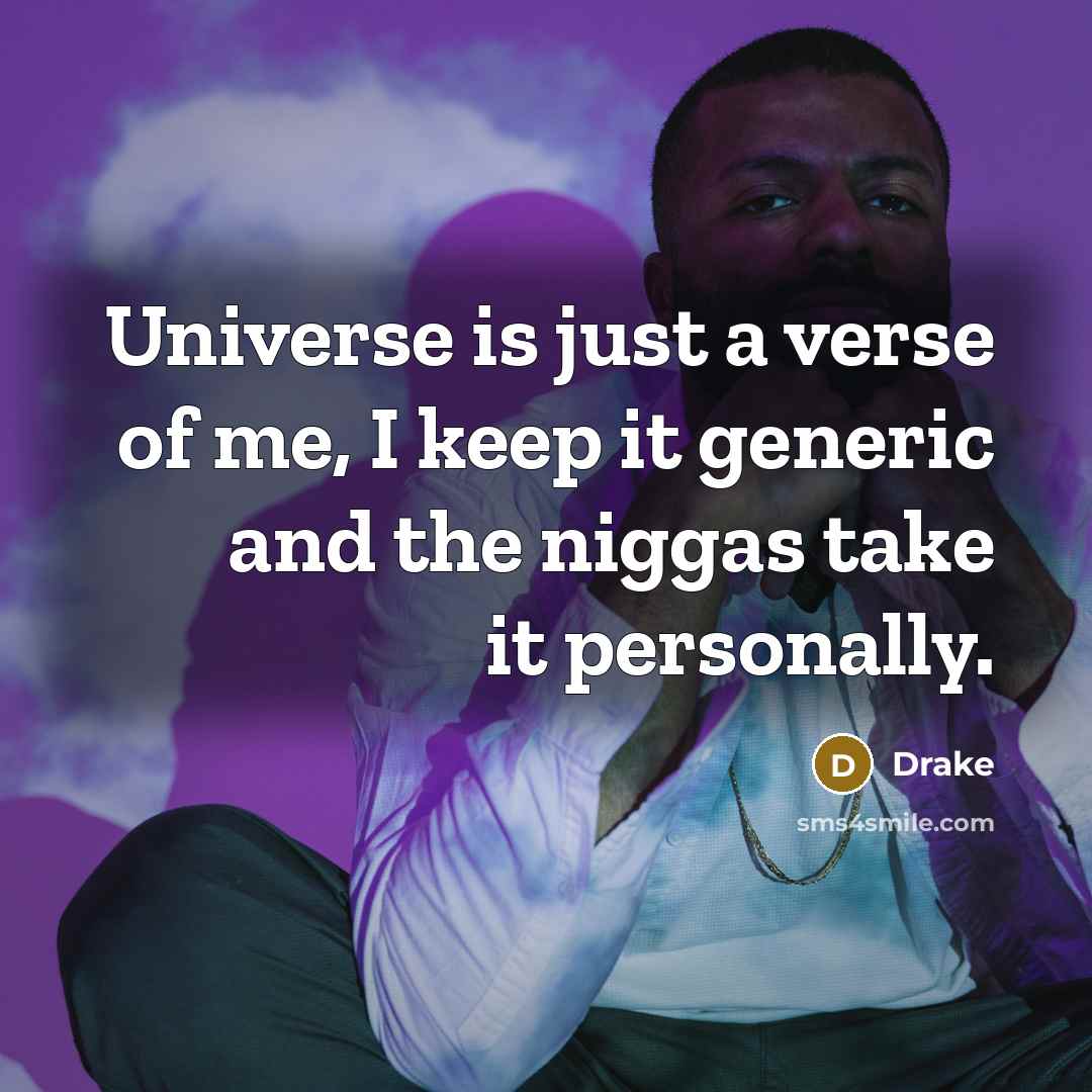 “Universe is just a verse of me, I keep it…” quote by Drake
