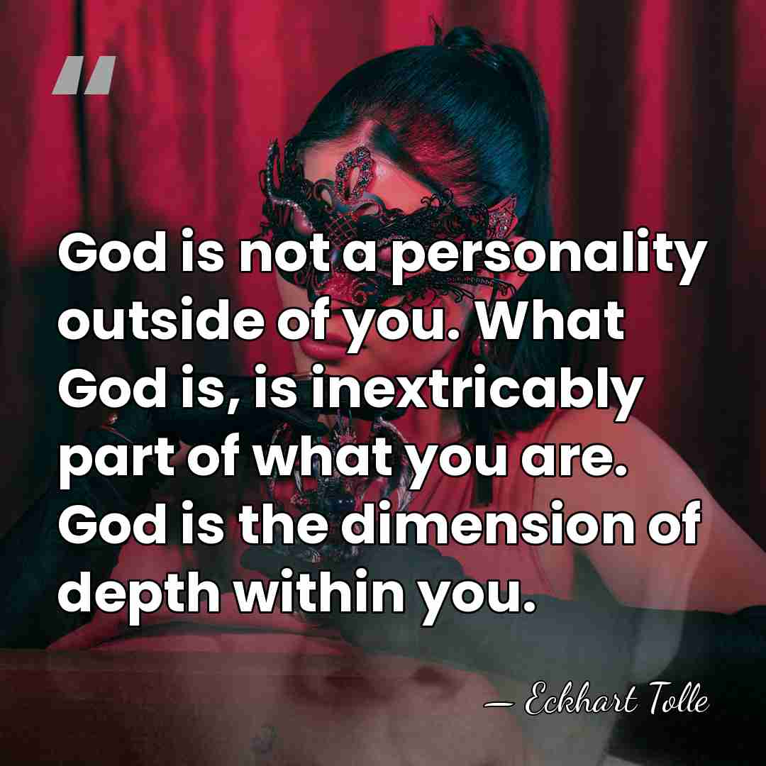 God is not a personality outside of you. What God is, is&hellip; - Eckhart Tolle
