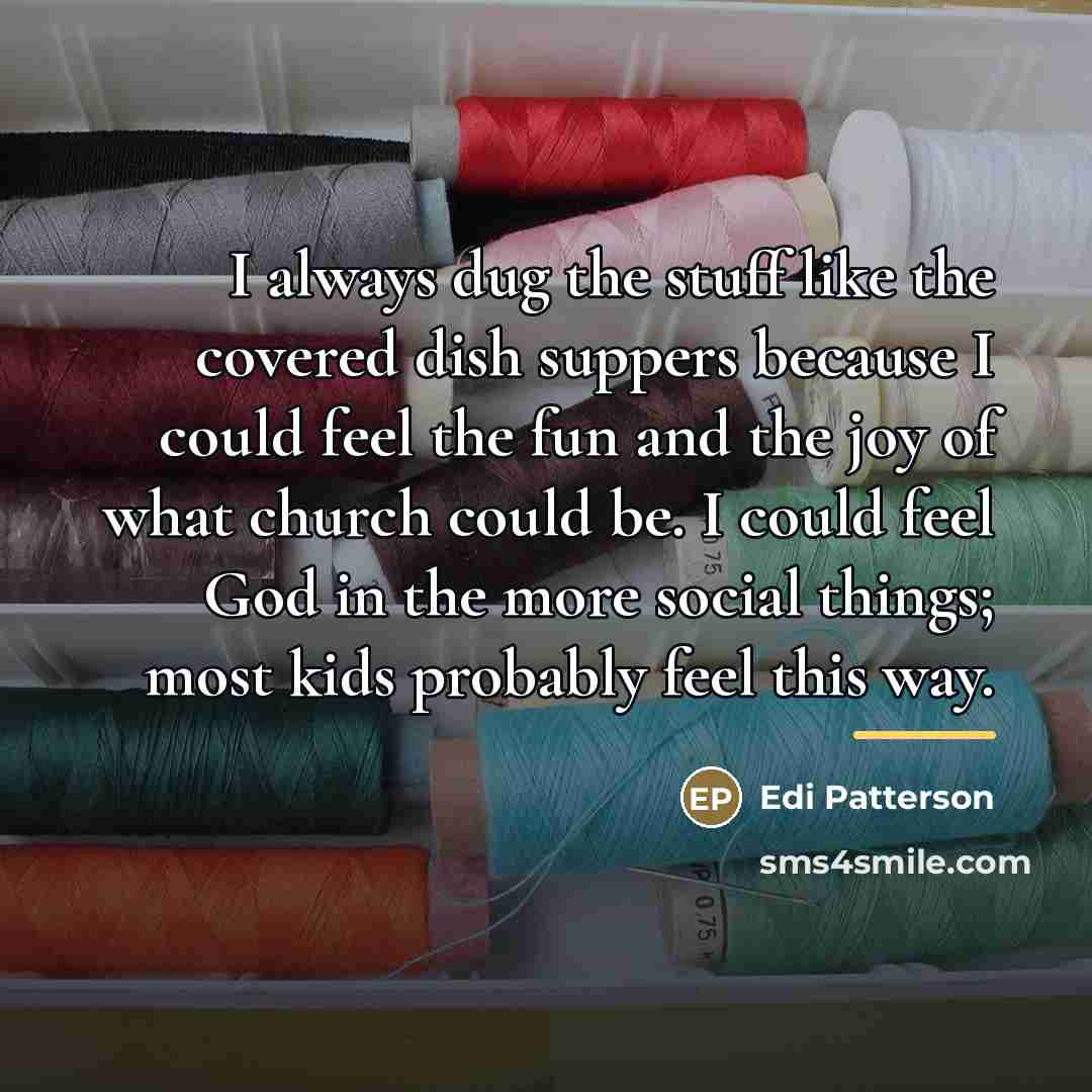 “I always dug the stuff like the covered dish suppers…” quote by Edi Patterson