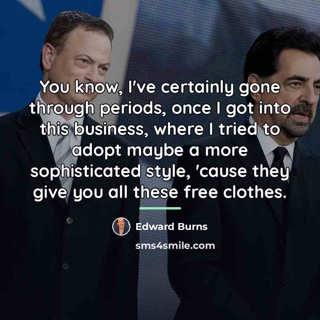 “You know, I've certainly gone through periods, once I got…” quote by Edward Burns