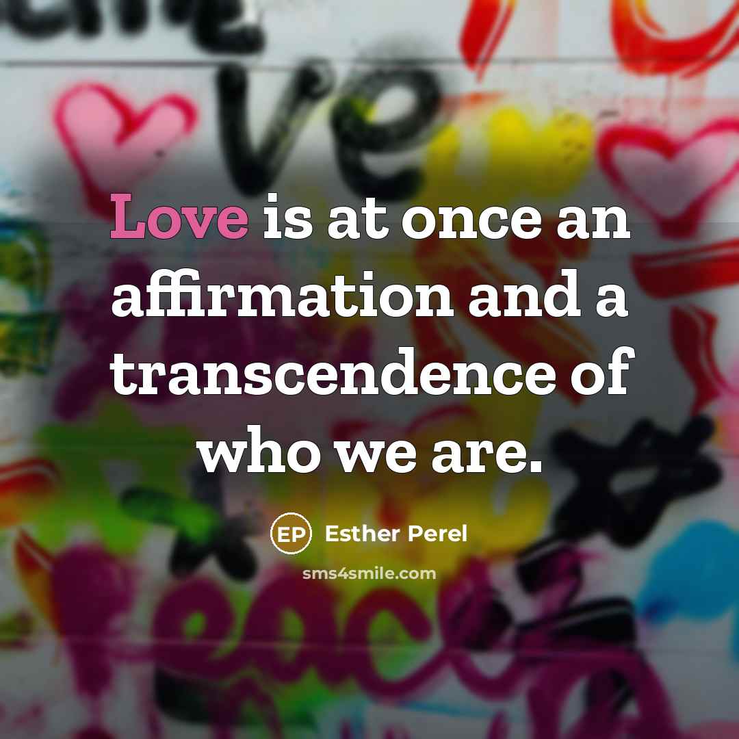 “Love is at once an affirmation and a transcendence of…” quote by Esther Perel