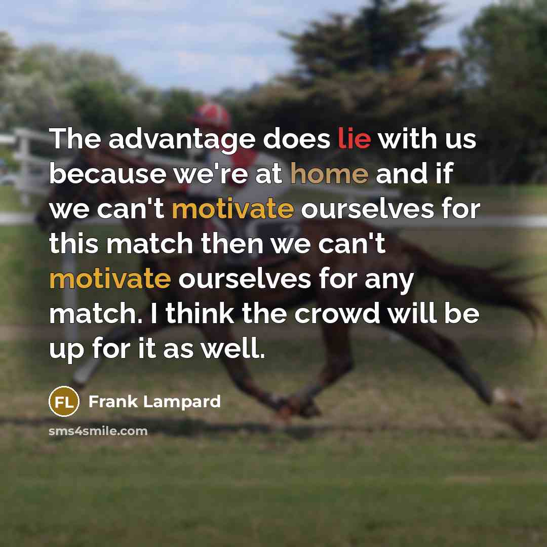 “The advantage does lie with us because we're at home…” quote by Frank Lampard