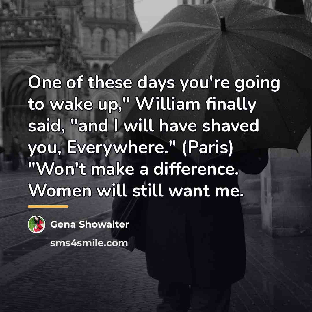 “One of these days you're going to wake up," William…” quote by Gena Showalter