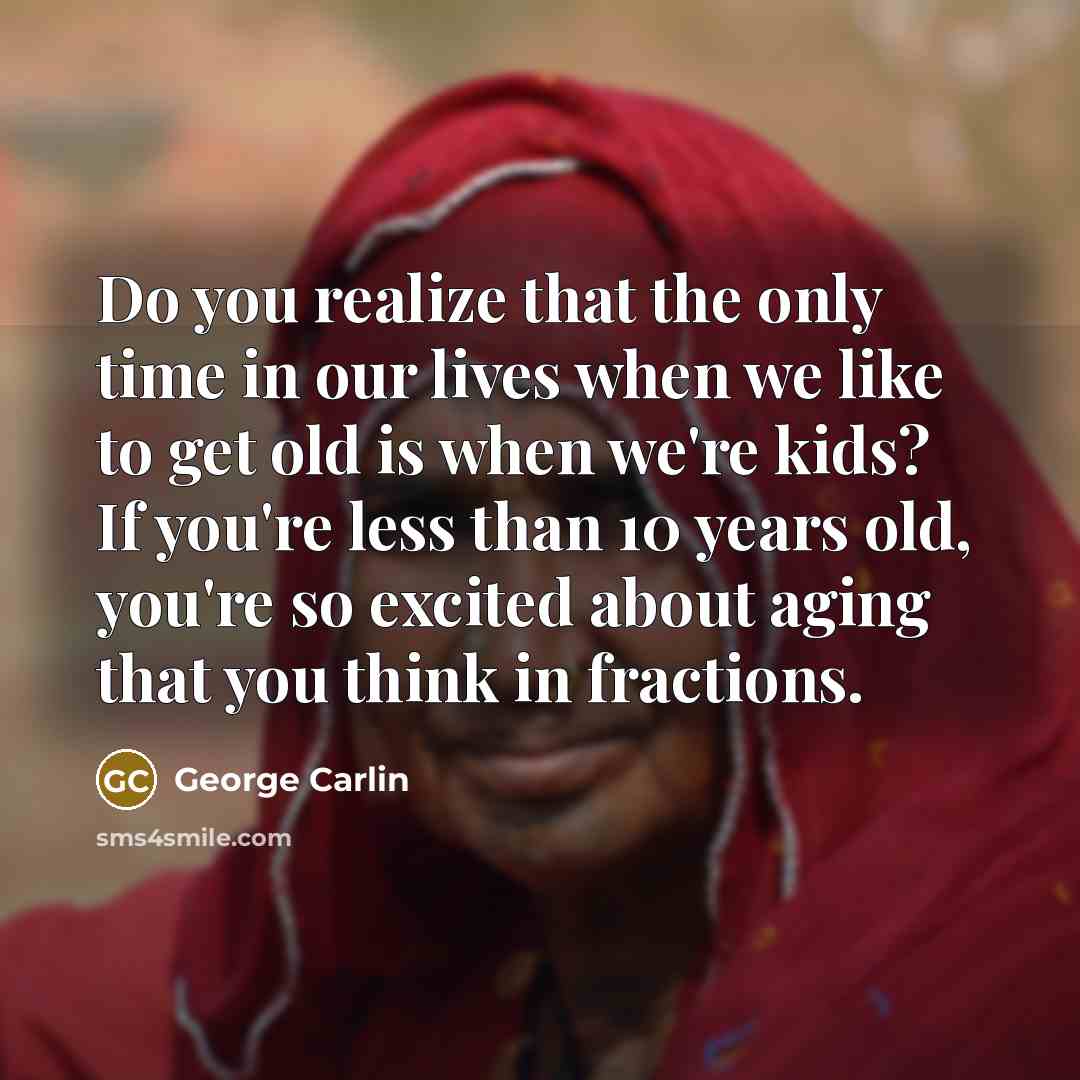 “Do you realize that the only time in our lives…” quote by George Carlin